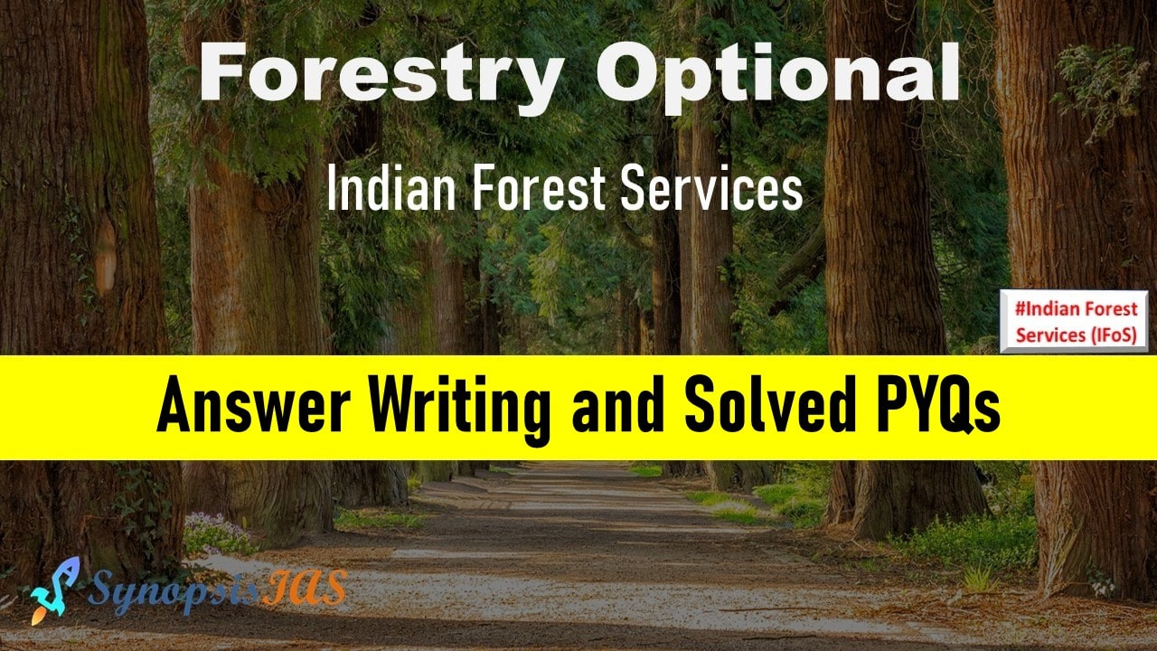 Forestry Optional Solved PYQs with Answer Writing for UPSC IFoS (Indian Forest Services)